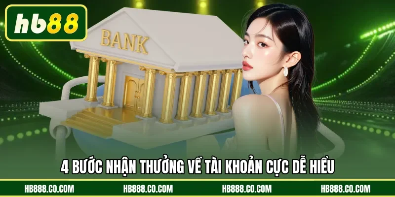 4 bước nhận thưởng về tài khoản cực dễ hiểu