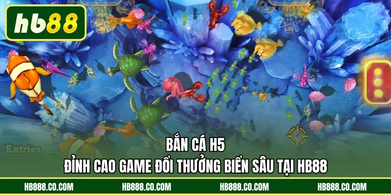 Bắn Cá H5 | Đỉnh Cao Game Đổi Thưởng Biển Sâu Tại HB88