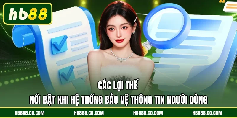 Các lợi thế nổi bật khi hệ thống bảo vệ thông tin người dùng