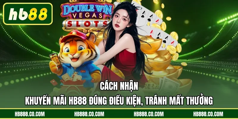 Cách nhận khuyến mãi HB88 đúng điều kiện, tránh mất thưởng