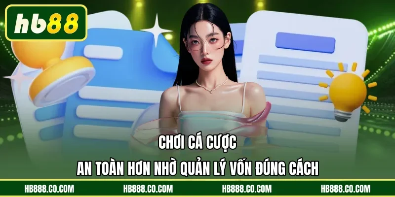 Chơi cá cược an toàn hơn nhờ quản lý vốn đúng cách