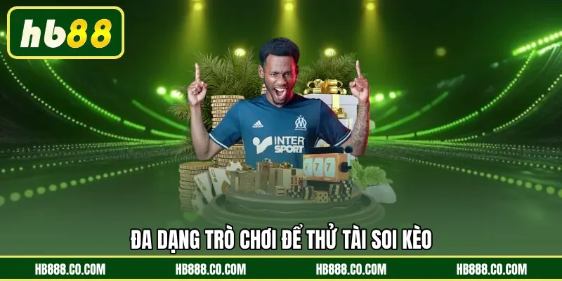 Đa dạng trò chơi để thử tài soi kèo
