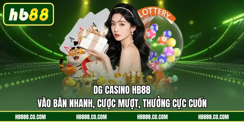 DG Casino HB88 - Vào Bàn Nhanh, Cược Mượt, Thưởng Cực Cuốn