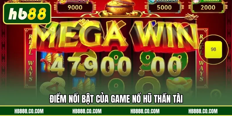 Điểm nổi bật của game Nổ Hũ Thần Tài