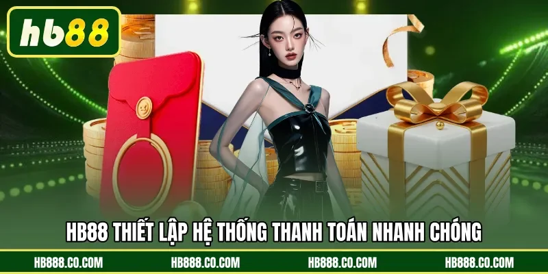 HB88 thiết lập hệ thống thanh toán nhanh chóng