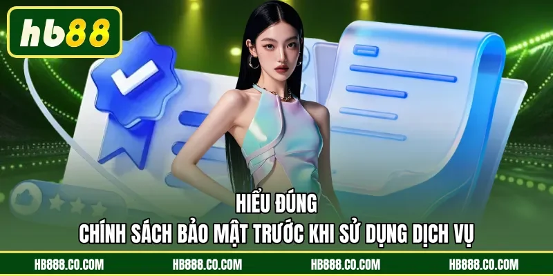 Hiểu đúng chính sách bảo mật trước khi sử dụng dịch vụ 