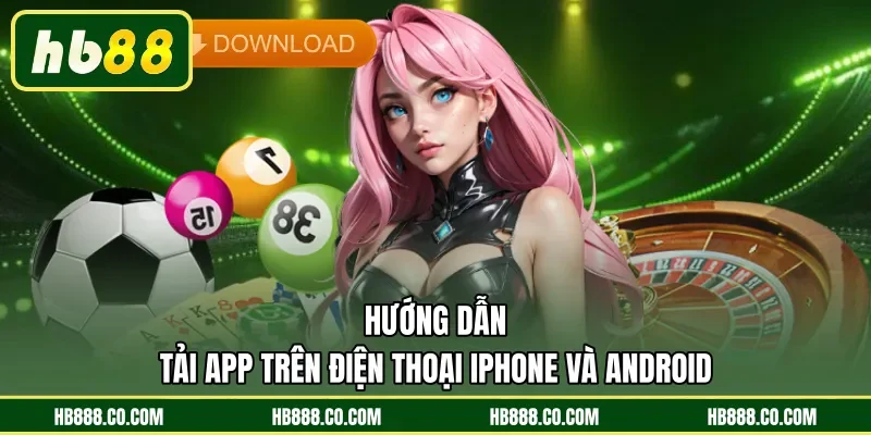 Hướng dẫn tải app trên điện thoại iPhone và Android