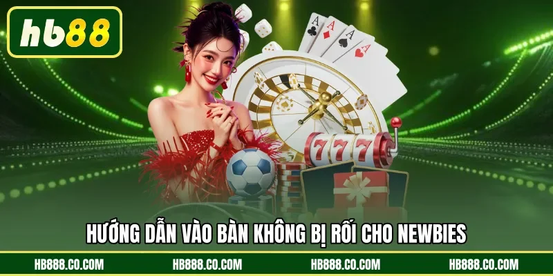 Hướng dẫn vào bàn không bị rối cho newbies