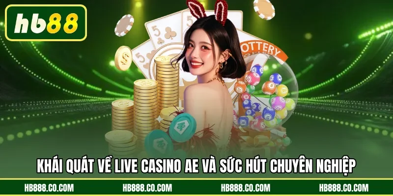 Khái quát về live casino AE và sức hút chuyên nghiệp 