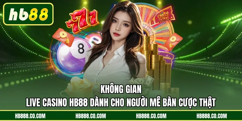 Không gian live casino HB88 dành cho người mê bàn cược thật