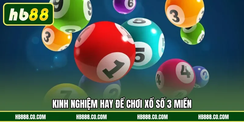 Kinh nghiệm hay để chơi xổ số 3 miền