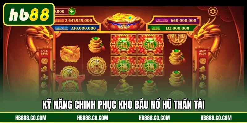 Kỹ năng chinh phục kho báu Nổ Hũ Thần Tài