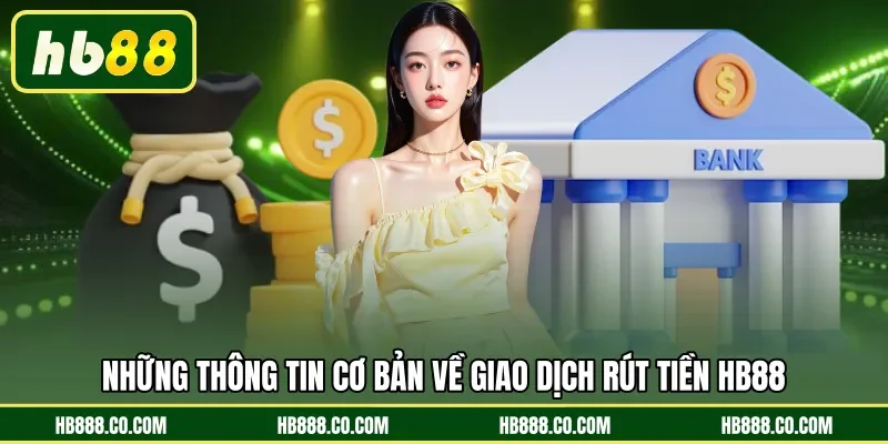 Những thông tin cơ bản về giao dịch rút tiền HB88