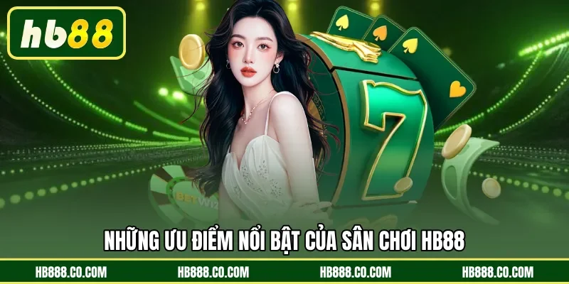 Những ưu điểm nổi bật của sân chơi HB88