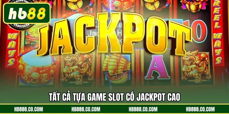 Tất cả tựa game Slot có Jackpot cao