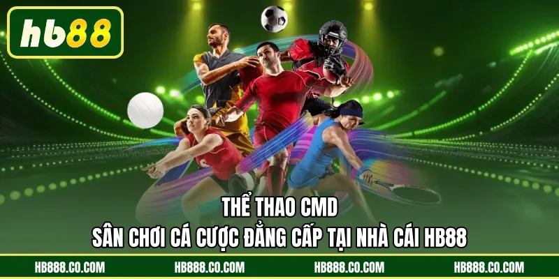 Thể Thao CMD | Sân Chơi Cá Cược Đẳng Cấp Tại Nhà Cái HB88
