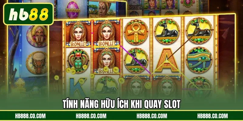 Tính năng hữu ích khi quay Slot 