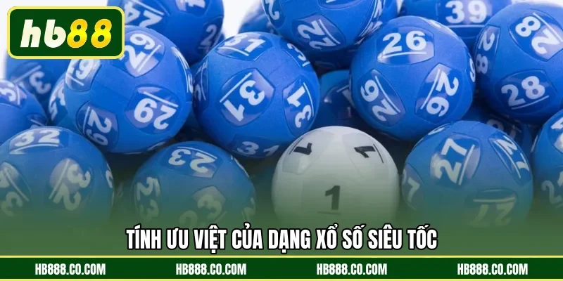 Tính ưu việt của dạng xổ số siêu tốc