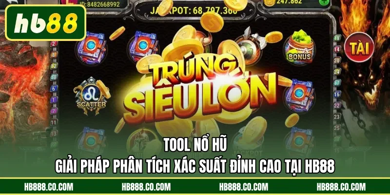 Tool Nổ Hũ | Giải Pháp Phân Tích Xác Suất Đỉnh Cao Tại HB88