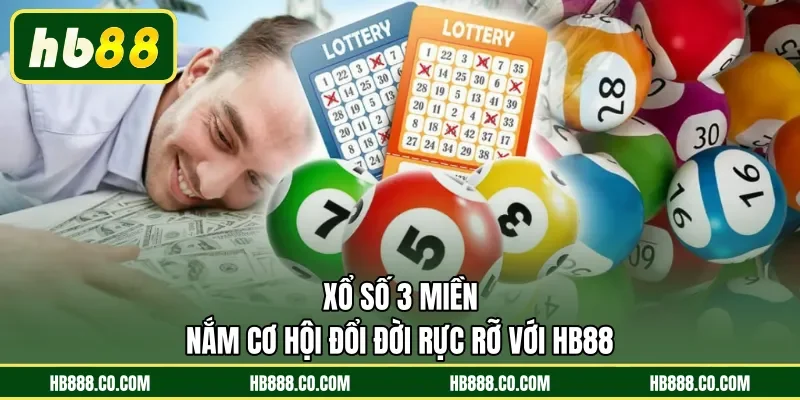 Xổ Số 3 Miền | Nắm Cơ Hội Đổi Đời Rực Rỡ Với HB88